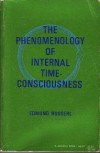 Phenomenology of Internal Time Consciousness - Edmund Husserl