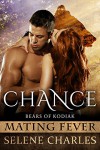Chance: Mating Fever (Bears of Kodiak Book 1) - Selene Charles