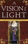 A Vision of Light: A Margaret of Ashbury Novel (Margaret of Ashbury Trilogy) - Judith Merkle Riley