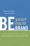 Be Your Own Brand: A Breakthrough Formula for Standing Out From The Crowd - Mcnally