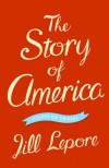 The Story of America: Essays on Origins - Jill Lepore