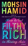 How to Get Filthy Rich in Rising Asia - Mohsin Hamid