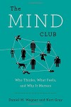 The Mind Club: Who Thinks, What Feels, and Why It Matters - Kurt Gray, Daniel M. Wegner