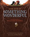 The End of Something Wonderful: A Practical Guide to a Backyard Funeral - Stephanie V.W. Lucianovic, George Ermos