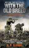 With the Old Breed: At Peleliu and Okinawa - Eugene B. Sledge