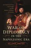 War and Diplomacy in the Napoleonic Era: Sir Charles Stewart, Castlereagh and the Balance of Power in Europe - Reider Payne