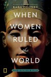 When Women Ruled the World: Six Queens of Egypt - Kara Cooney