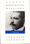 George Washington Williams: A Biography - John Hope Franklin