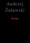 O niej - Andrzej Żuławski