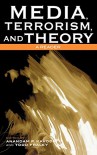 Media, Terrorism, and Theory: A Reader (Critical Media Studies: Institutions, Politics, and Culture) - Anandam P. Kavoori, Todd Fraley