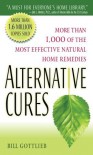 Alternative Cures: More than 1,000 of the Most Effective Natural Home Remedies - Bill Gottlieb