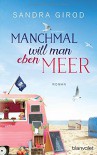 Manchmal will man eben Meer: Roman - Sandra Girod