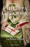 La futura regina - Philippa Gregory