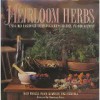 Heirloom Herbs: Using Old Fashioned Herbs in Gardens, Recipes, and Decorations - Mary Forsell