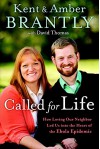 Called for Life: How Loving Our Neighbor Led Us into the Heart of the Ebola Epidemic - Kent Brantly, Amber Brantly, David Thomas