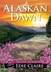 Alaskan Dawn (Pacific Horizons Book 1) - Edie Claire