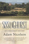 Sissinghurst, An Unfinished History: The Quest to Restore a Working Farm at Vita Sackville-West's Legendary Garden - Adam Nicolson