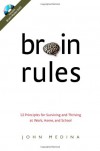 Brain Rules: 12 Principles for Surviving and Thriving at Work, Home, and School - John Medina