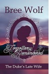 Forgotten & Remembered: The Duke's Late Wife - Bree Wolf