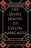 The Seven Deaths of Evelyn Hardcastle - Stuart  Turton
