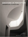 Questions Of Perception: Phenomenology Of Architecture - Steven Holl