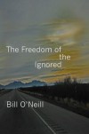 The Freedom of the Ignored - Bill O'Neill