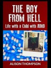 The Boy from Hell: Life with a Child with ADHD - Alison M. Thompson