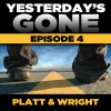 Yesterday's Gone: Season 1 - Episode 4 (Unabridged) - Ray Chase Bray, Sean Platt, Chris Patton, Maxwell Glick, Tamara Marston, Brian Holsopple, David Wright