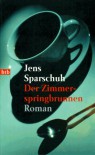 Der Zimmerspringbrunnen: Roman: Ein Heimatroman - Jens Sparschuh