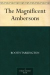 The Magnificent Ambersons  - Booth Tarkington