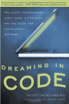 Dreaming in Code: Two Dozen Programmers, Three Years, 4,732 Bugs, and One Quest for Transcendent Software - Scott Rosenberg