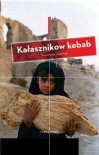 Kałasznikow Kebab. Reportaże wojenne - Anna Badkhen