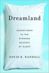Dreamland: Adventures in the Strange Science of Sleep - 