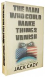 The Man Who Could Make Things Vanish - Jack Cady
