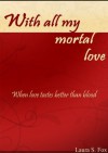 With All My Mortal Love - Laura S. Fox