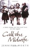 Call The Midwife: A True Story of the East End in the 1950s - Jennifer Worth
