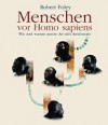 Menschen vor Homo sapiens: Wie und Warum unsere Art sich durchsetzte - Robert A. Foley