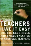 Teachers Have It Easy: The Big Sacrifices And Small Salaries Of America's Teachers - Daniel Moulthrop, Dave Eggers, Ninive Clements Calegari