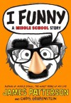 I Funny: A Middle School Story - James Patterson, Chris Grabenstein, Laura Park