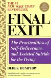 Final Exit: The Practicalities of Self-Deliverance and Assisted Suicide for the Dying - Derek Humphry