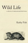 Wild Life - Kathy Fish