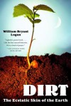 Dirt: The Ecstatic Skin of the Earth - William Bryant Logan