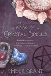 The Second Book of Crystal Spells: More Magical Uses for Stones, Crystals, Minerals... and Even Salt - Ember Grant