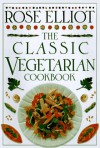 The Classic Vegetarian Cookbook - Rose Elliot