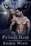 Primal Heat: Wolf Shifter Romance (Wild Lake Wolves Book 3) - Kimber White