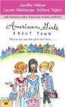 American Girls About Town: They're Not Just the Girls Next Door.... - Jennifer Weiner, Lauren Weisberger, Adriana Trigiani