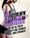 Fit is the New Skinny: The No-BS Truth About Getting Thinner, Leaner, and Stronger (The Build Healthy Muscle Series) - Michael Matthews