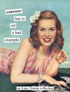 Someone has to set a bad example: An Anne Taintor Collection - Anne Taintor