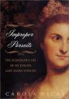 Improper Pursuits: The Scandalous Life of an Earlier Lady Diana Spencer - Carola Hicks