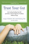 Trust Your Gut: Get Lasting Healing from IBS and Other Chronic Digestive Problems Without Drugs - Gregory Plotnikoff, Mark Weisberg